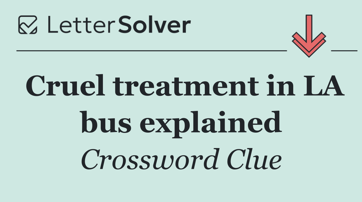 Cruel treatment in LA bus explained
