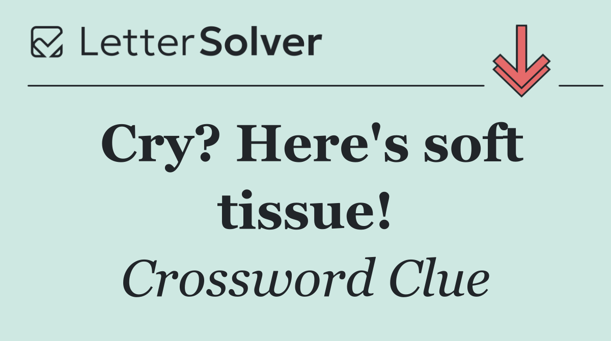 Cry? Here's soft tissue!