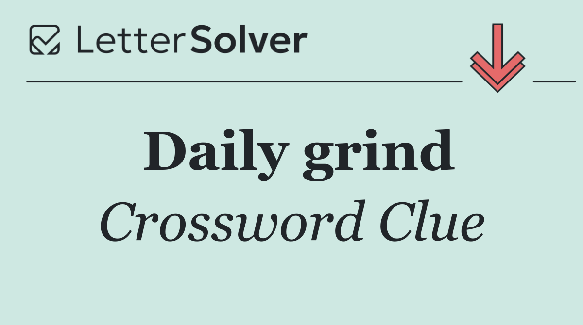 Daily grind