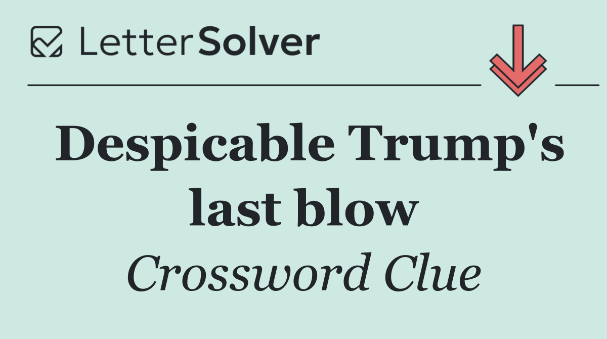 Despicable Trump's last blow