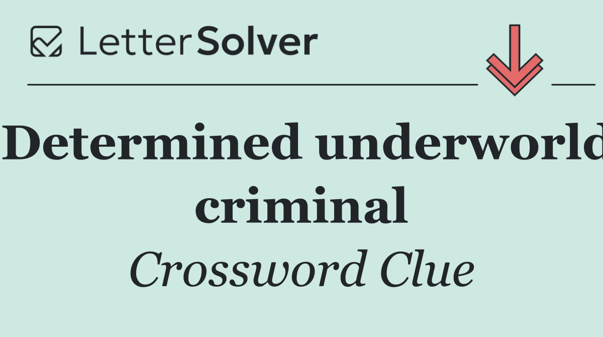 Determined underworld criminal