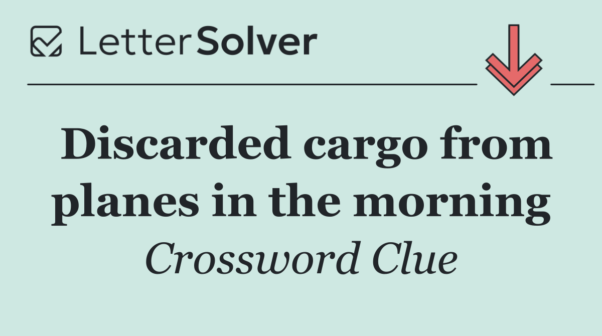 Discarded cargo from planes in the morning