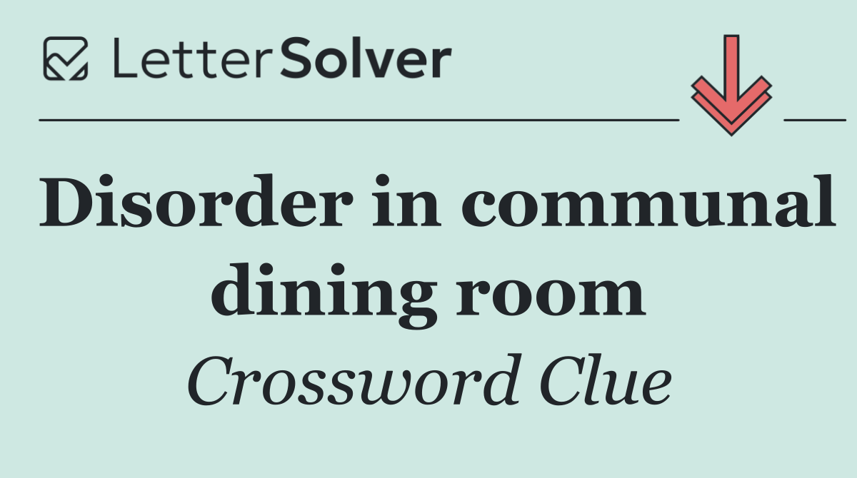 Disorder in communal dining room