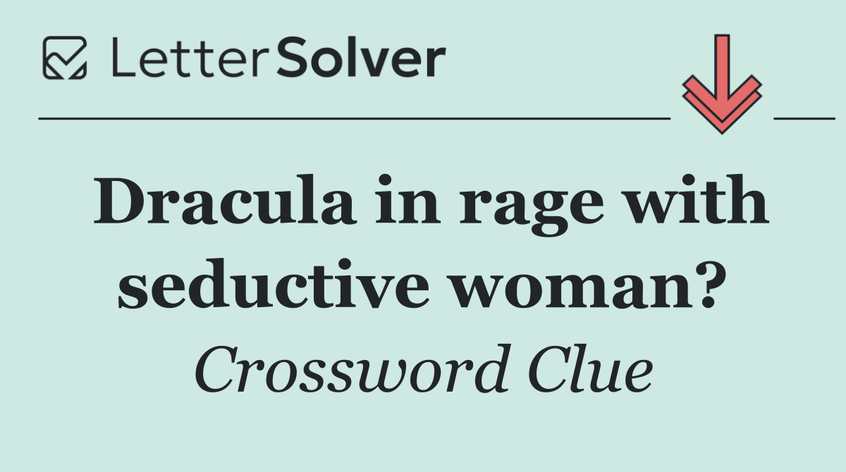 Dracula in rage with seductive woman?