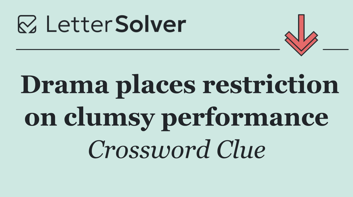 Drama places restriction on clumsy performance