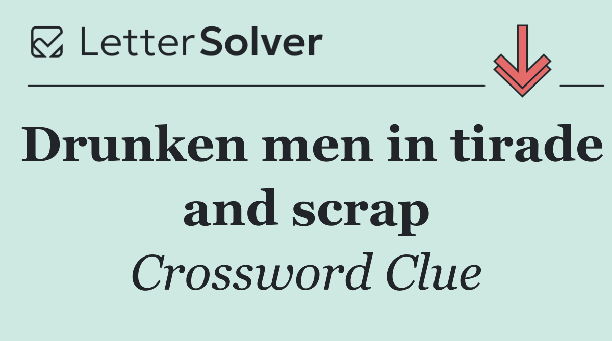 Drunken men in tirade and scrap