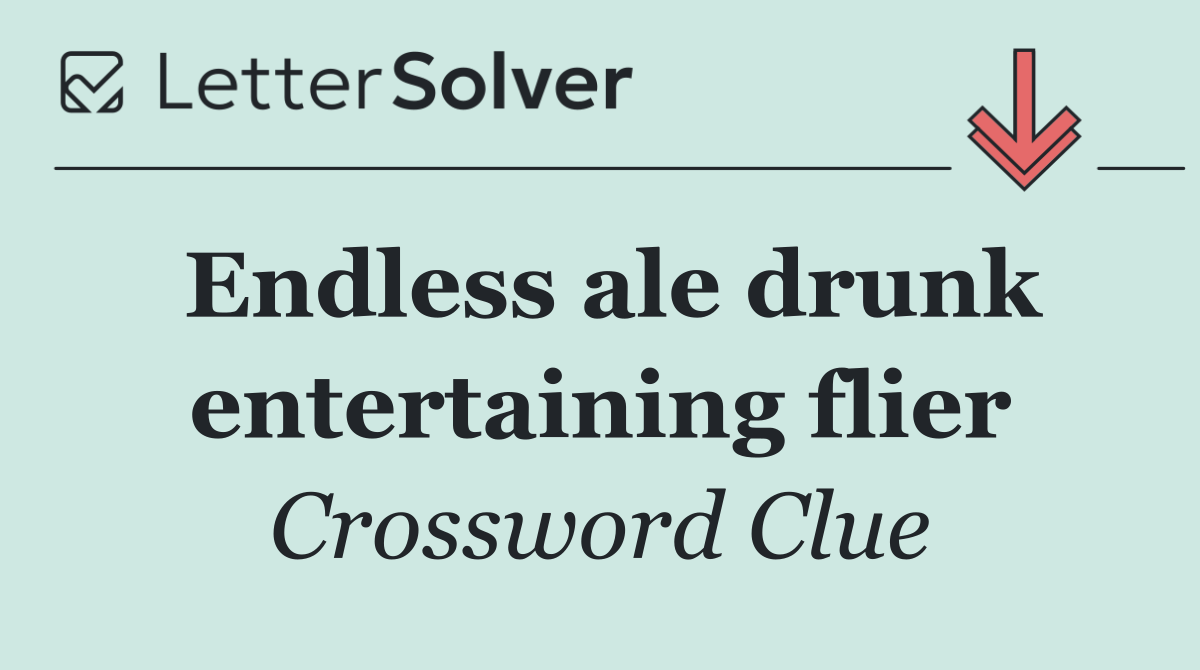 Endless ale drunk entertaining flier