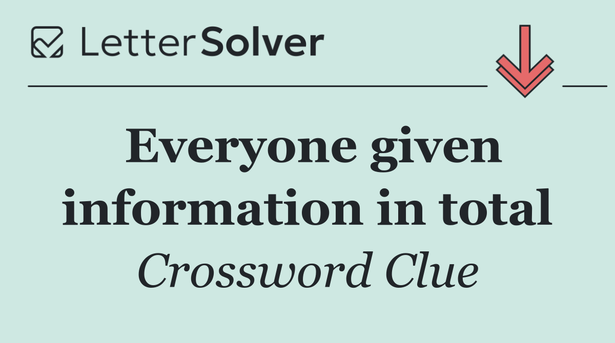 Everyone given information in total