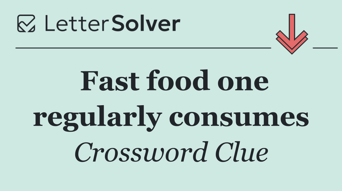Fast food one regularly consumes