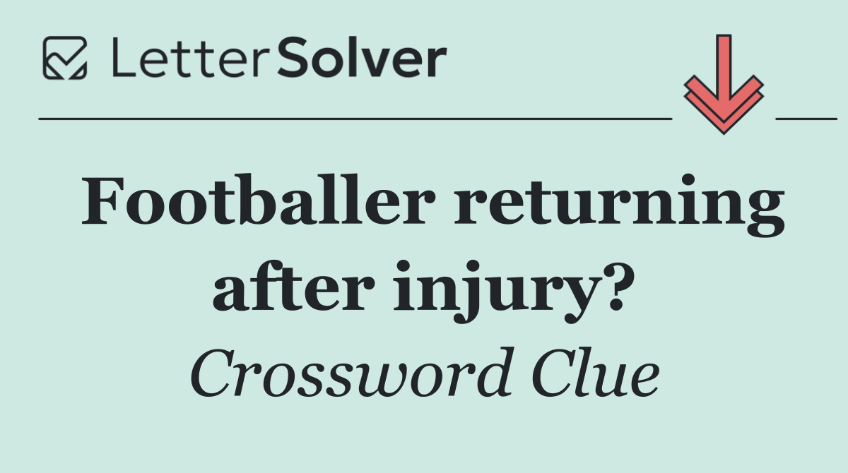 Footballer returning after injury?