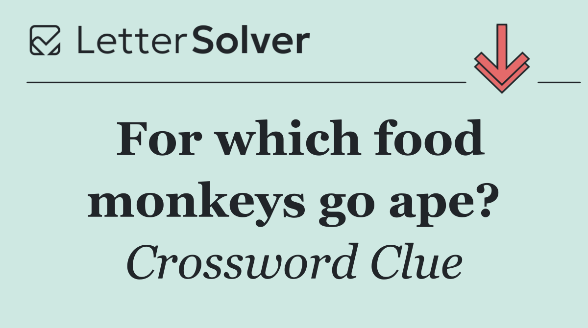 For which food monkeys go ape?