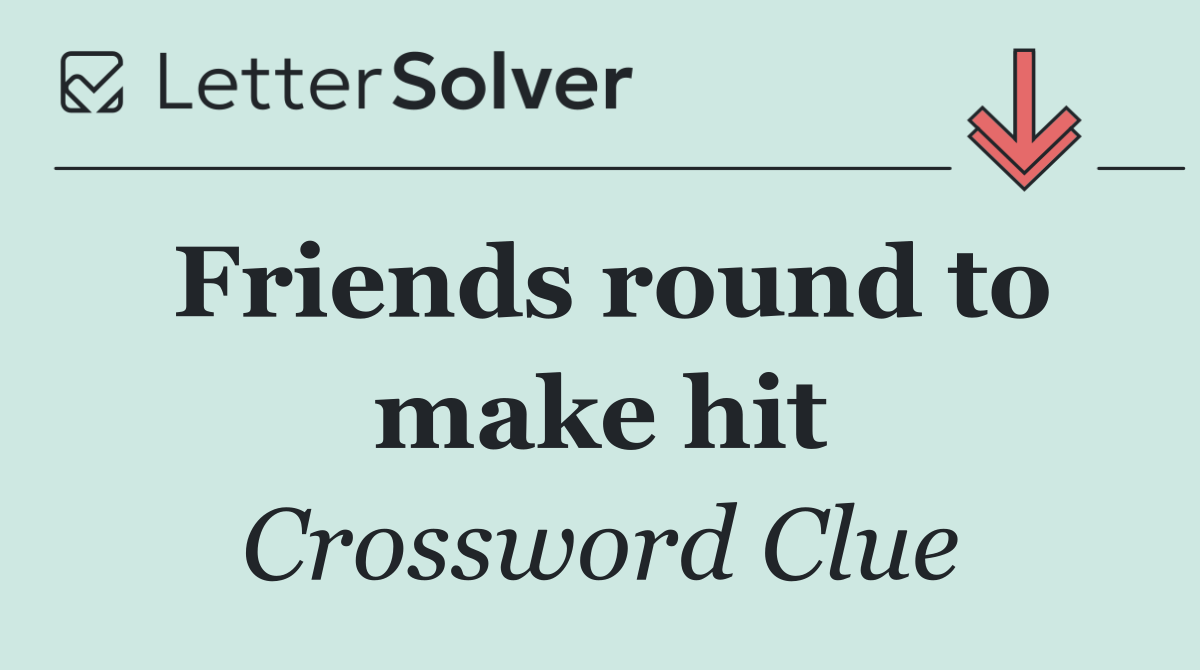 Friends round to make hit