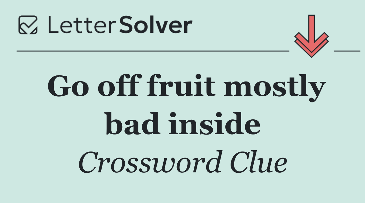 Go off fruit mostly bad inside