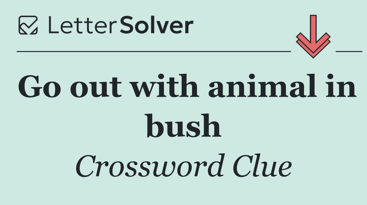 Go out with animal in bush