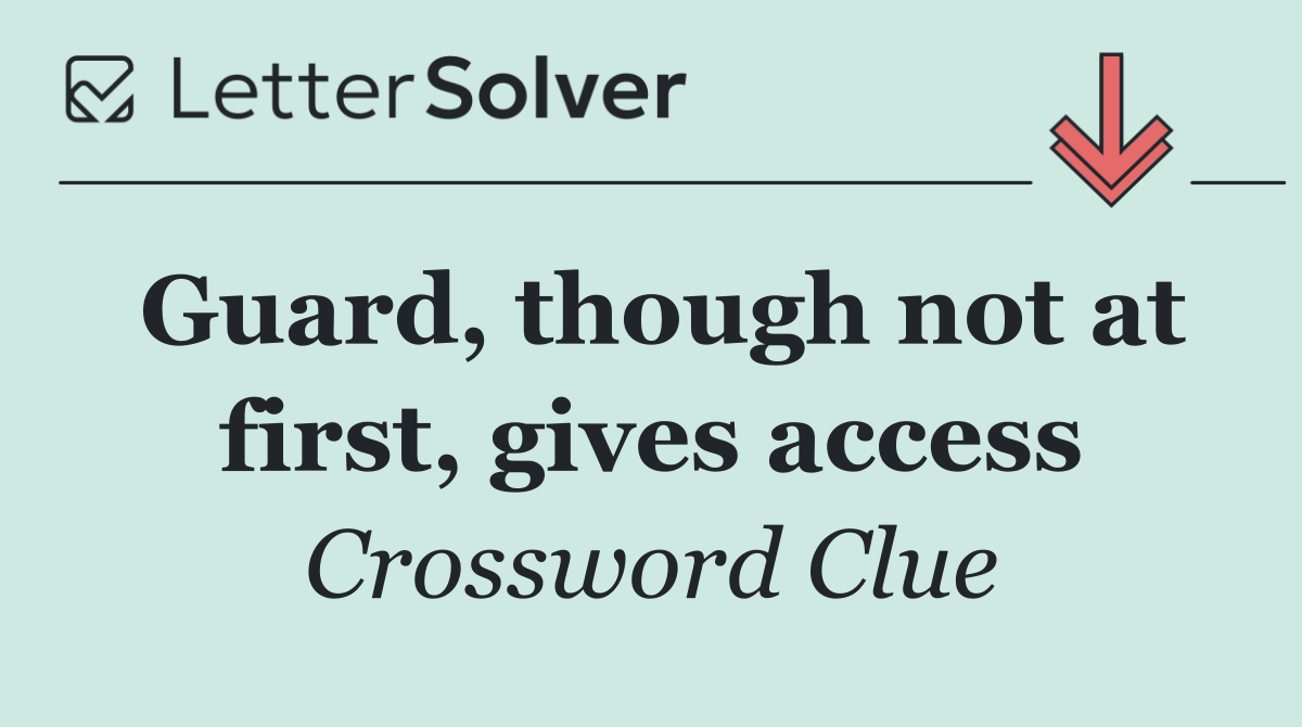 Guard, though not at first, gives access