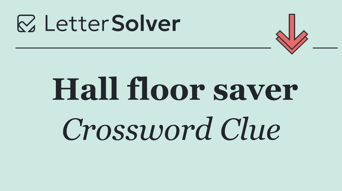 Hall floor saver