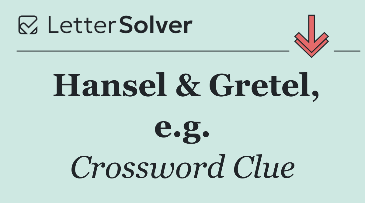 Hansel & Gretel, e.g.