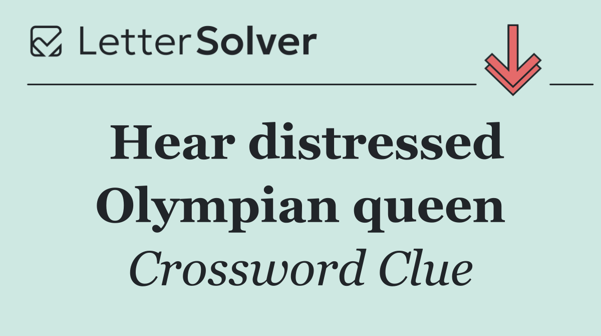 Hear distressed Olympian queen