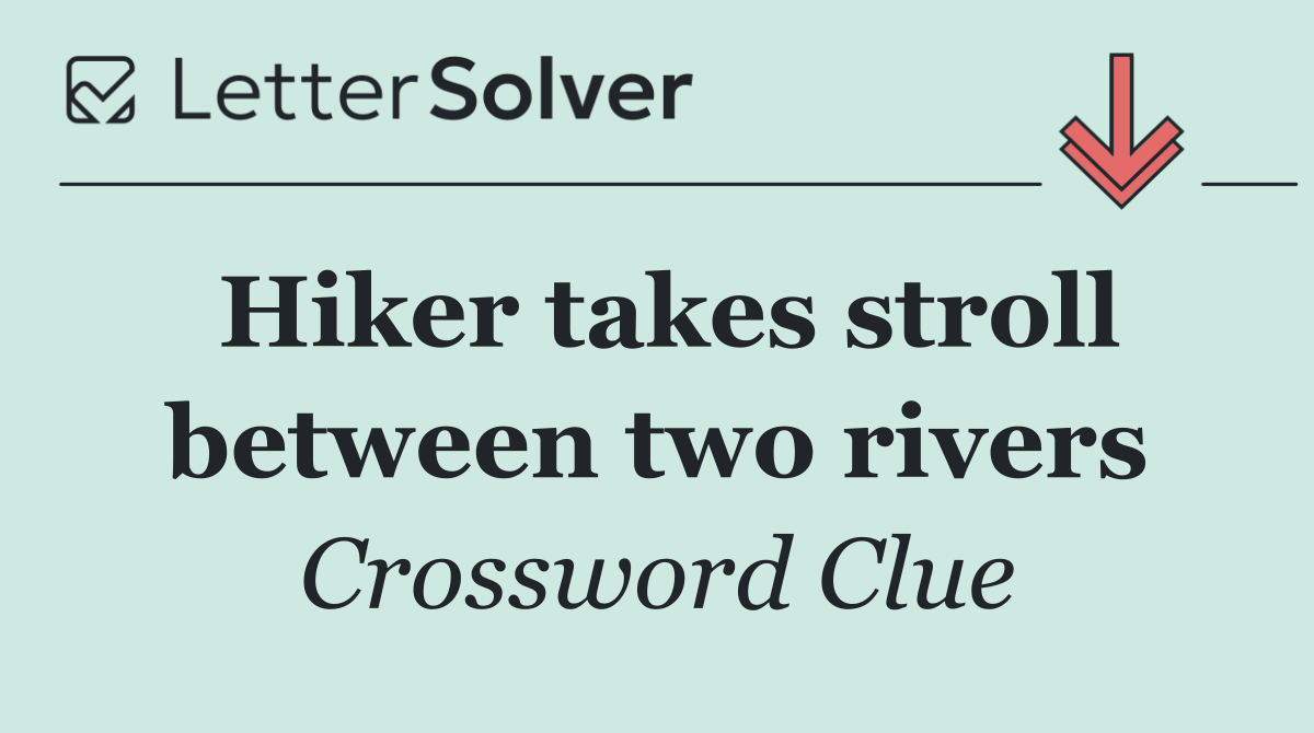 Hiker takes stroll between two rivers
