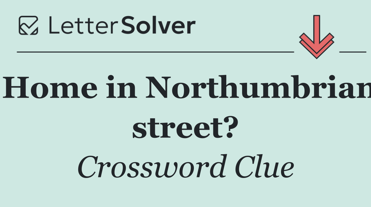 Home in Northumbrian street?