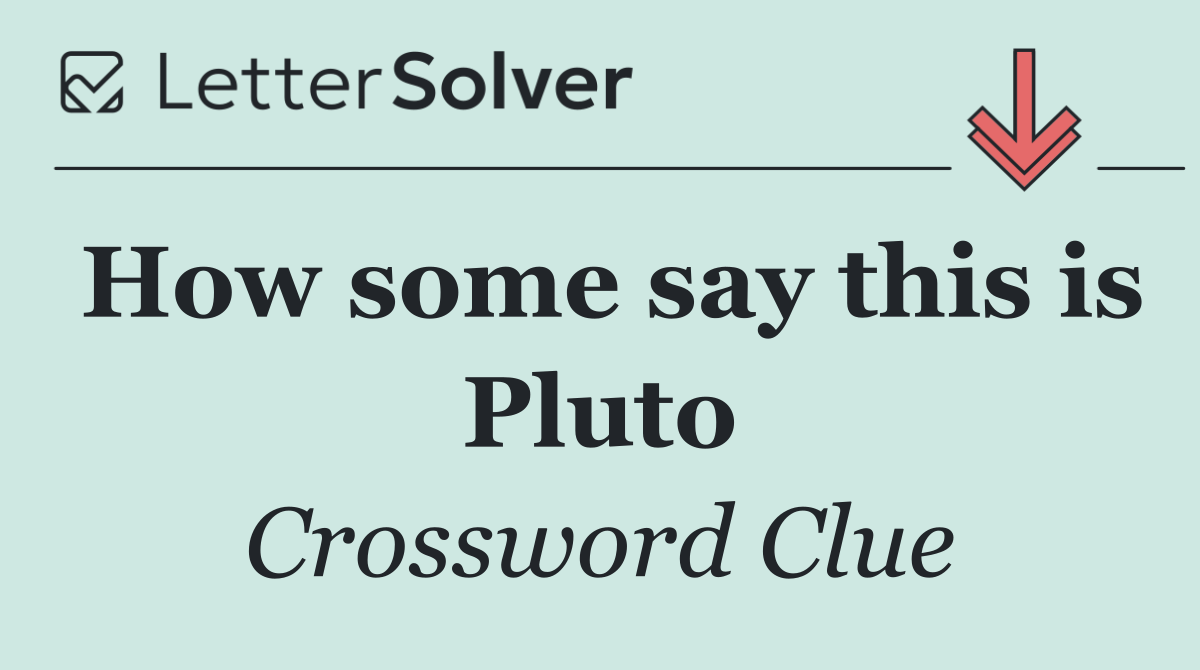 How some say this is Pluto