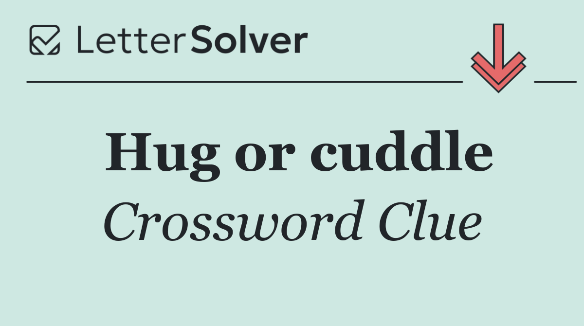 Hug or cuddle