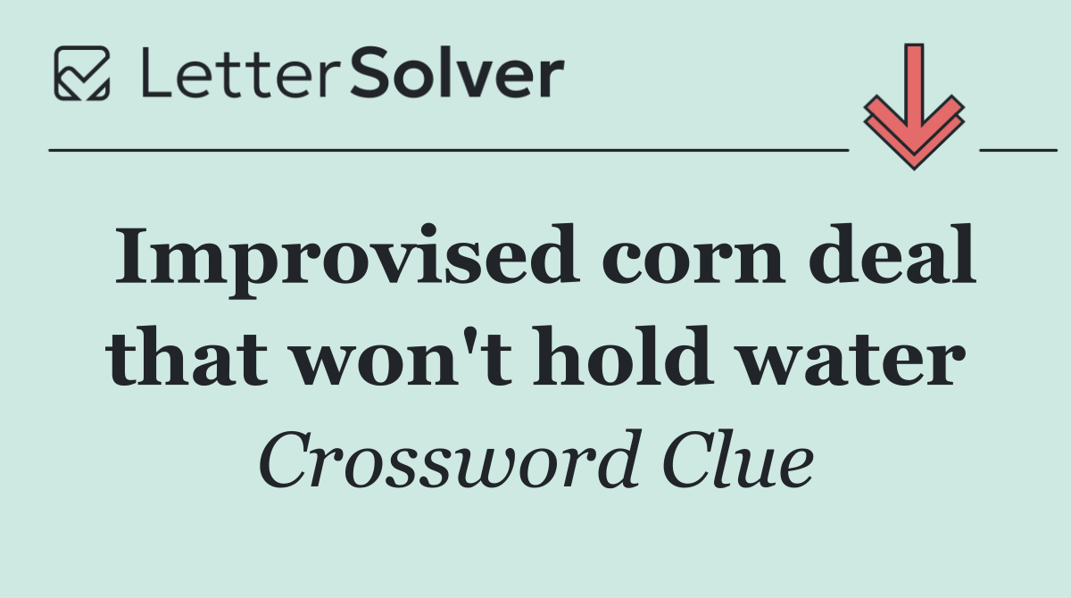 Improvised corn deal that won't hold water
