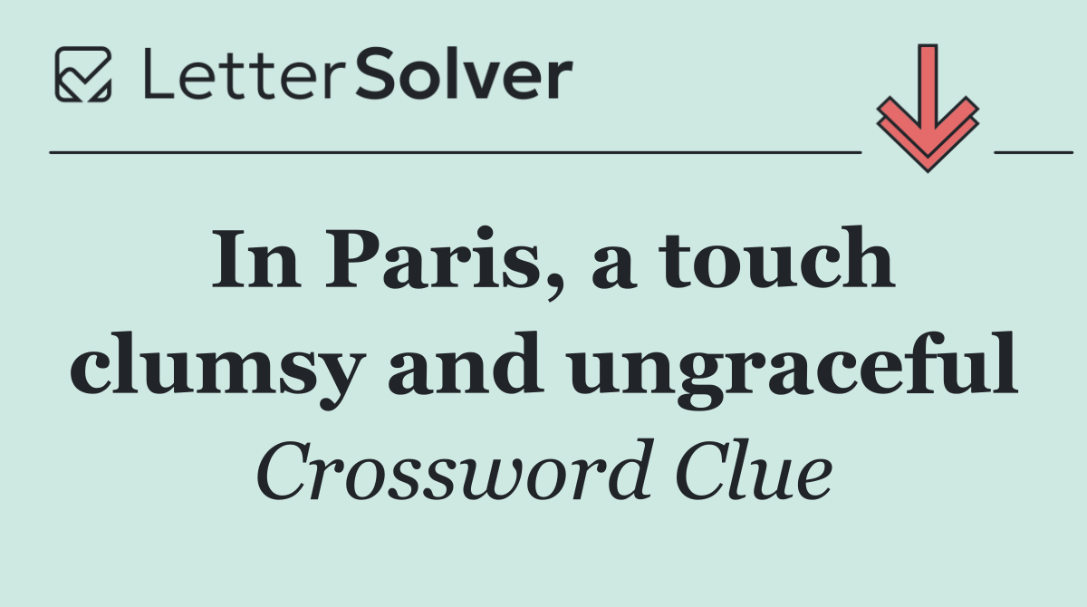 In Paris, a touch clumsy and ungraceful