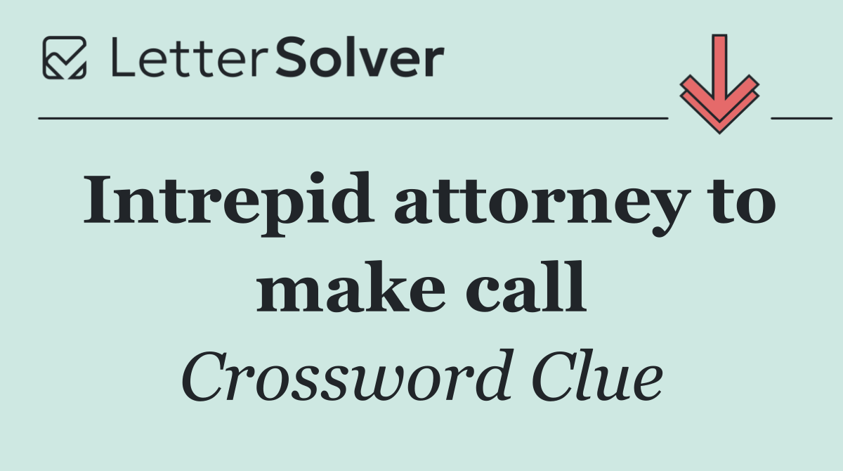 Intrepid attorney to make call