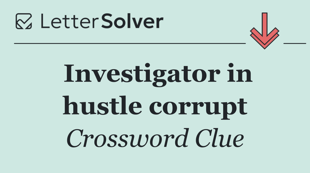 Investigator in hustle corrupt