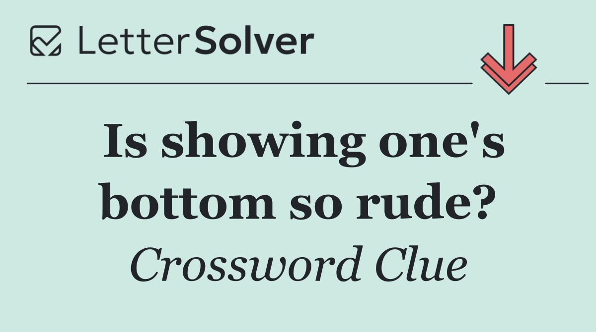 Is showing one's bottom so rude?