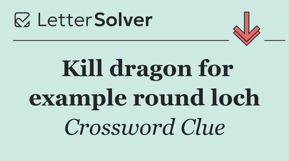 Kill dragon for example round loch