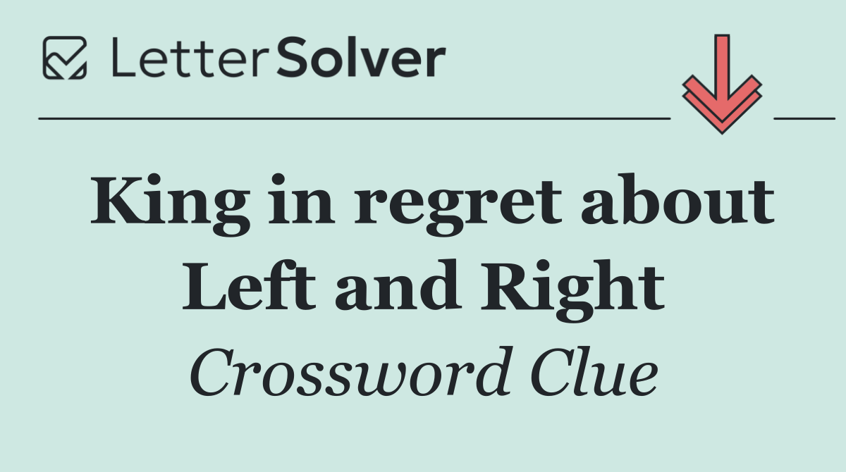 King in regret about Left and Right