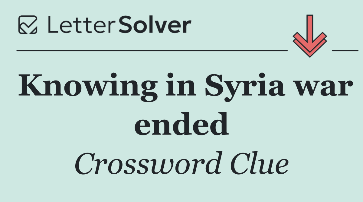 Knowing in Syria war ended