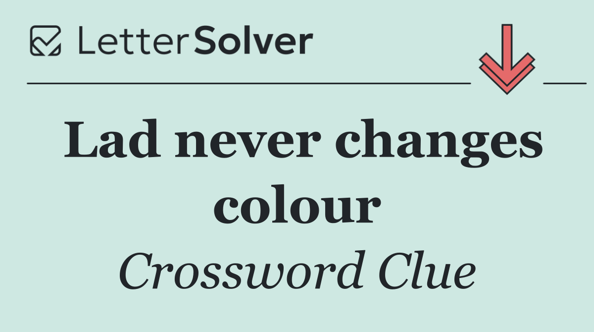 Lad never changes colour