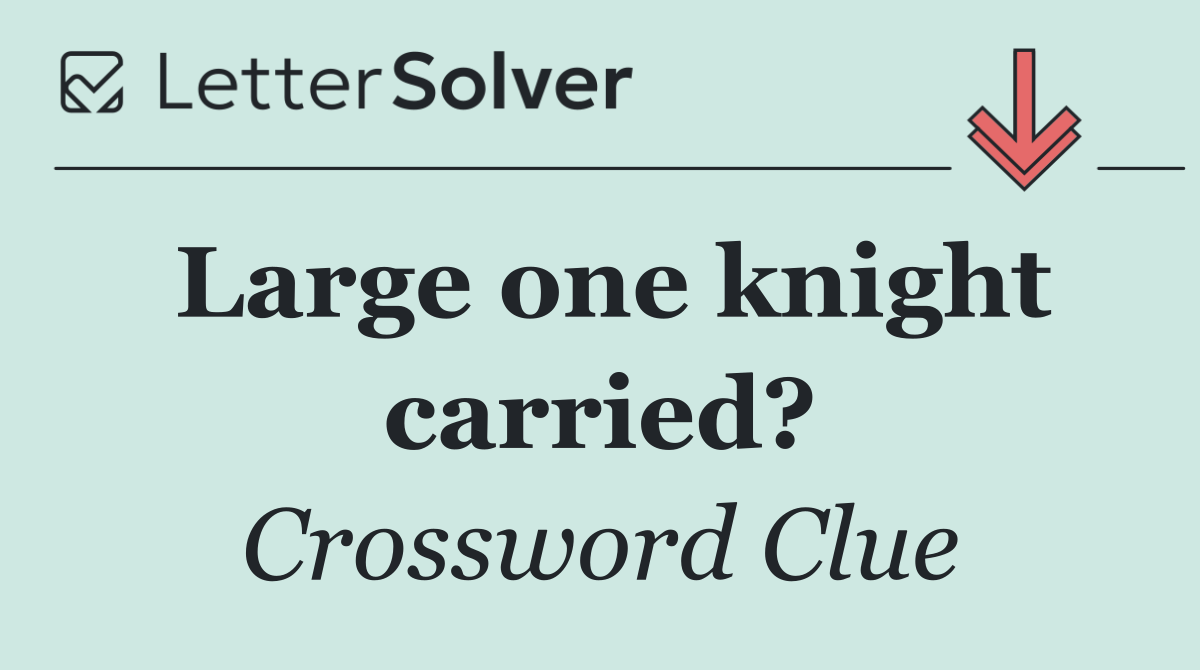 Large one knight carried?