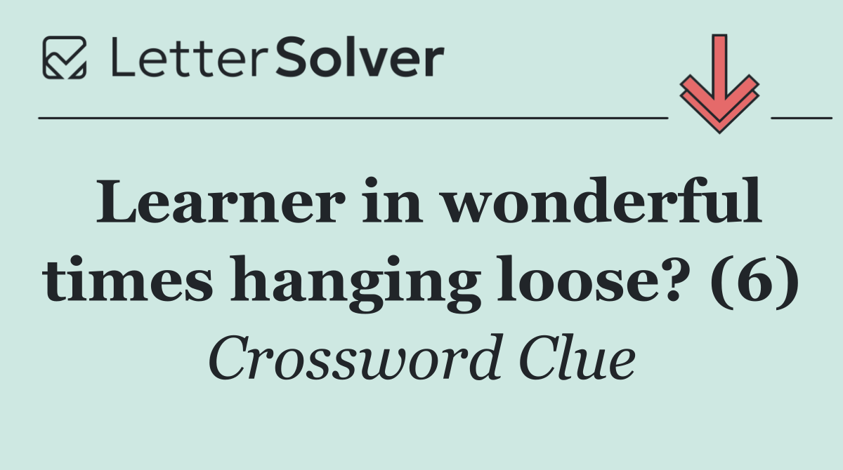 Learner in wonderful times hanging loose? (6)