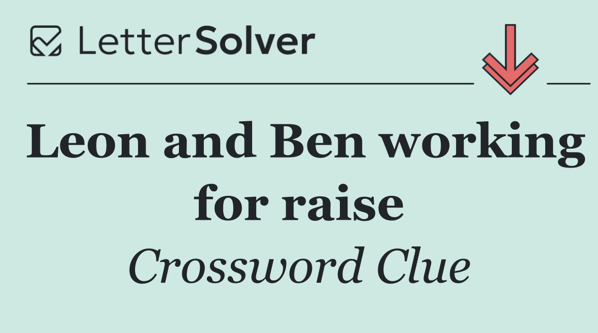 Leon and Ben working for raise