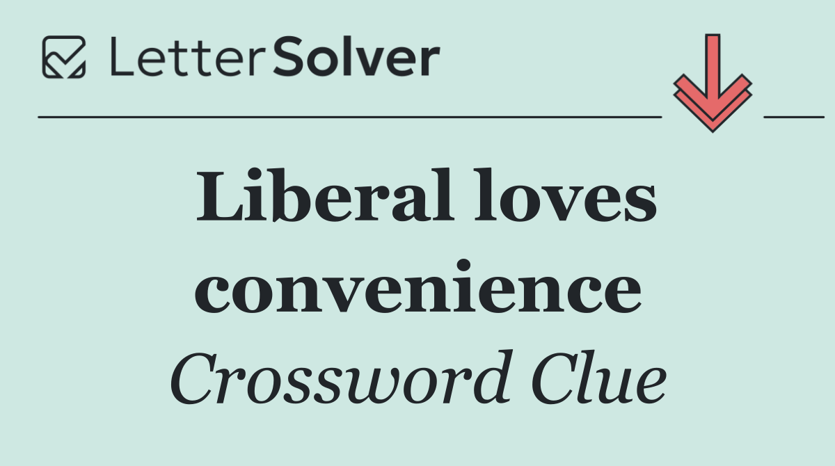 Liberal loves convenience