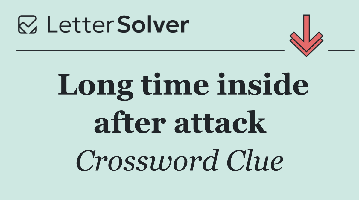 Long time inside after attack