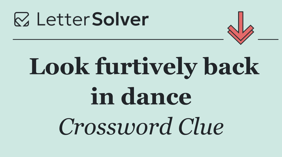 Look furtively back in dance