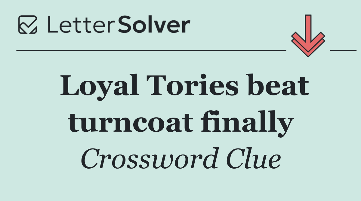 Loyal Tories beat turncoat finally
