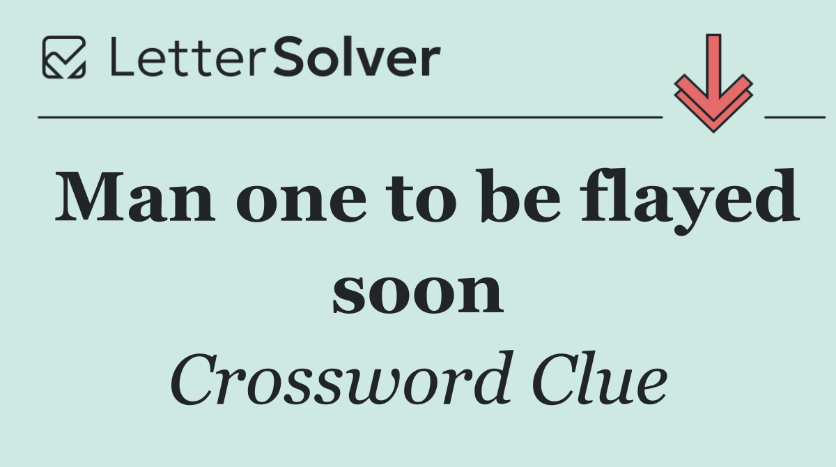 Man one to be flayed soon