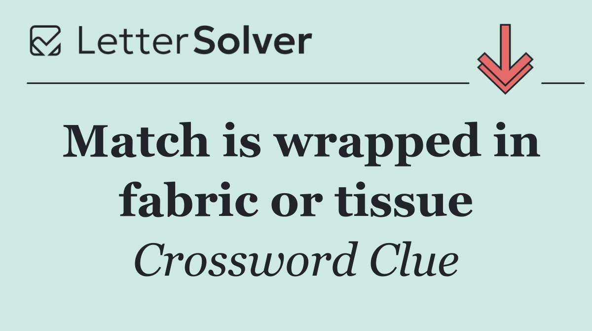 Match is wrapped in fabric or tissue
