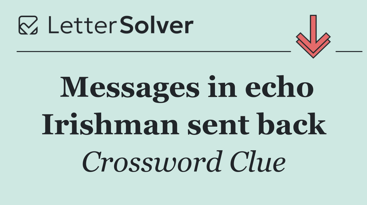 Messages in echo Irishman sent back