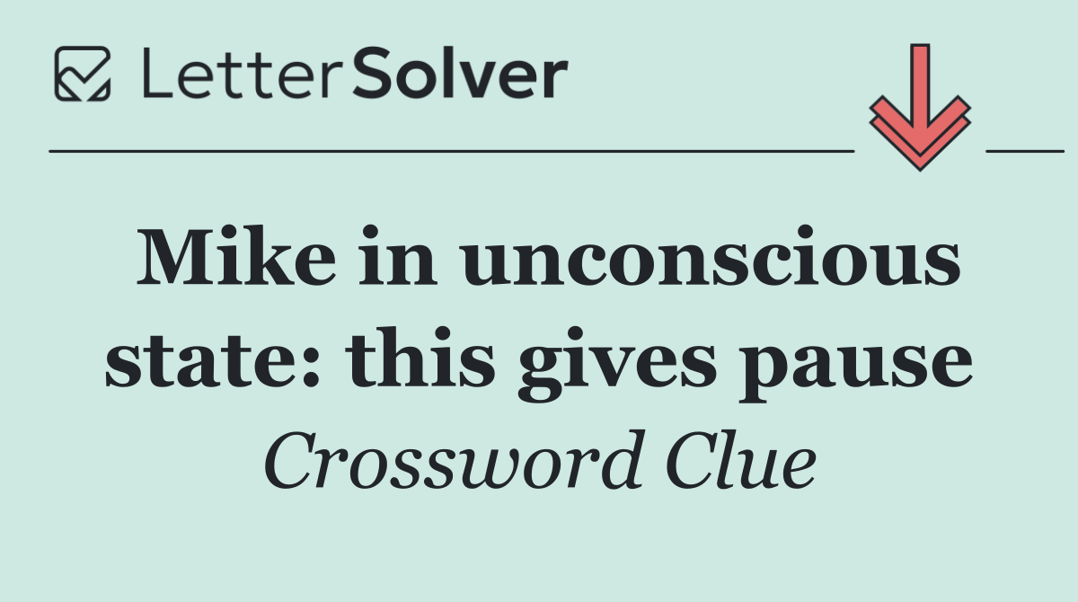 Mike in unconscious state: this gives pause