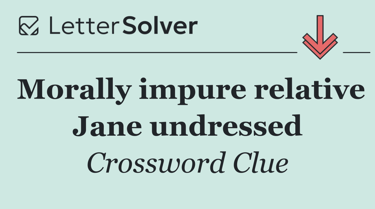 Morally impure relative Jane undressed