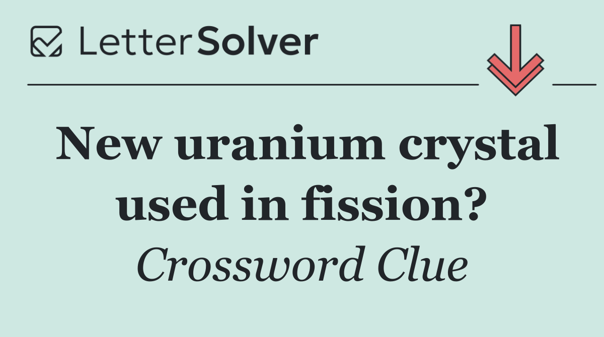 New uranium crystal used in fission?