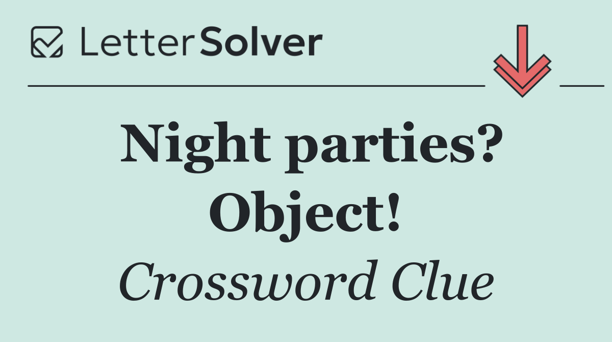 Night parties? Object!