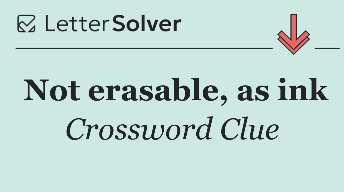 Not erasable, as ink